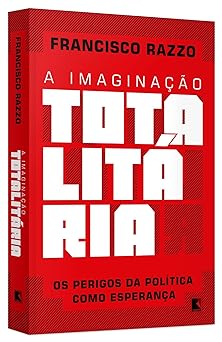 A Imaginacao Totalitaria Francisco Razzo